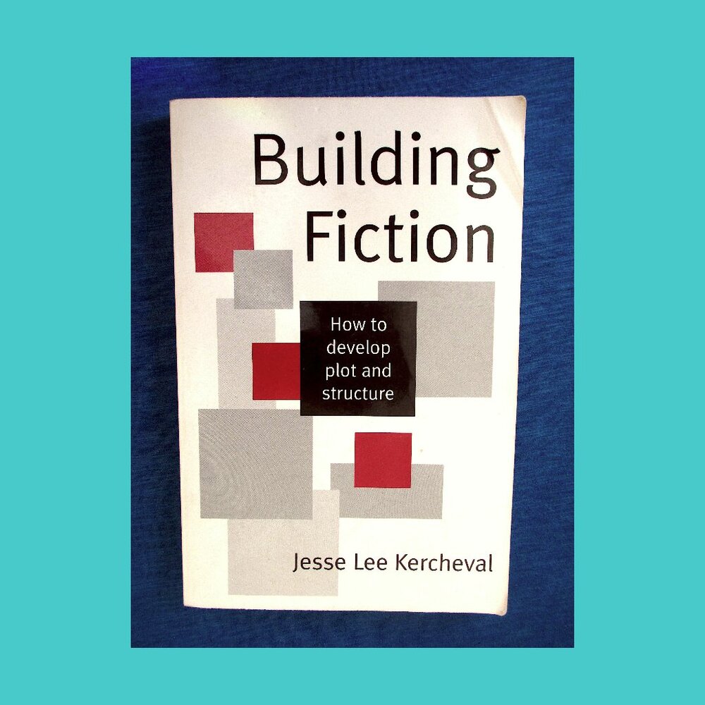 Book - Building Fiction: How to Develop Plot and Structure, Jesse Lee Kercheval